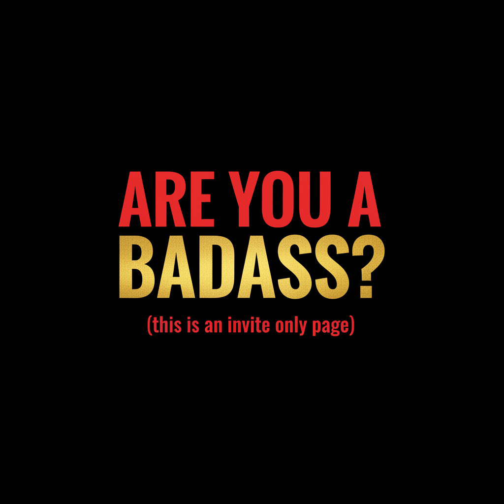 Are you a badass? (This is an invite only page)
