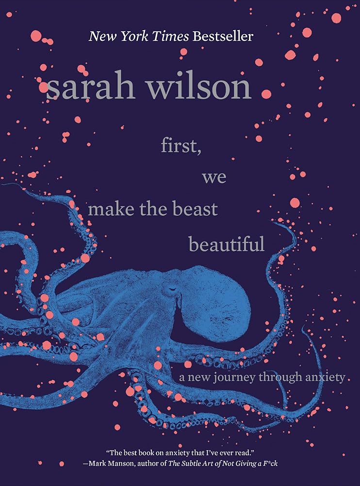 First, We Make the Beast Beautiful: A New Journey Through Anxiety cover image