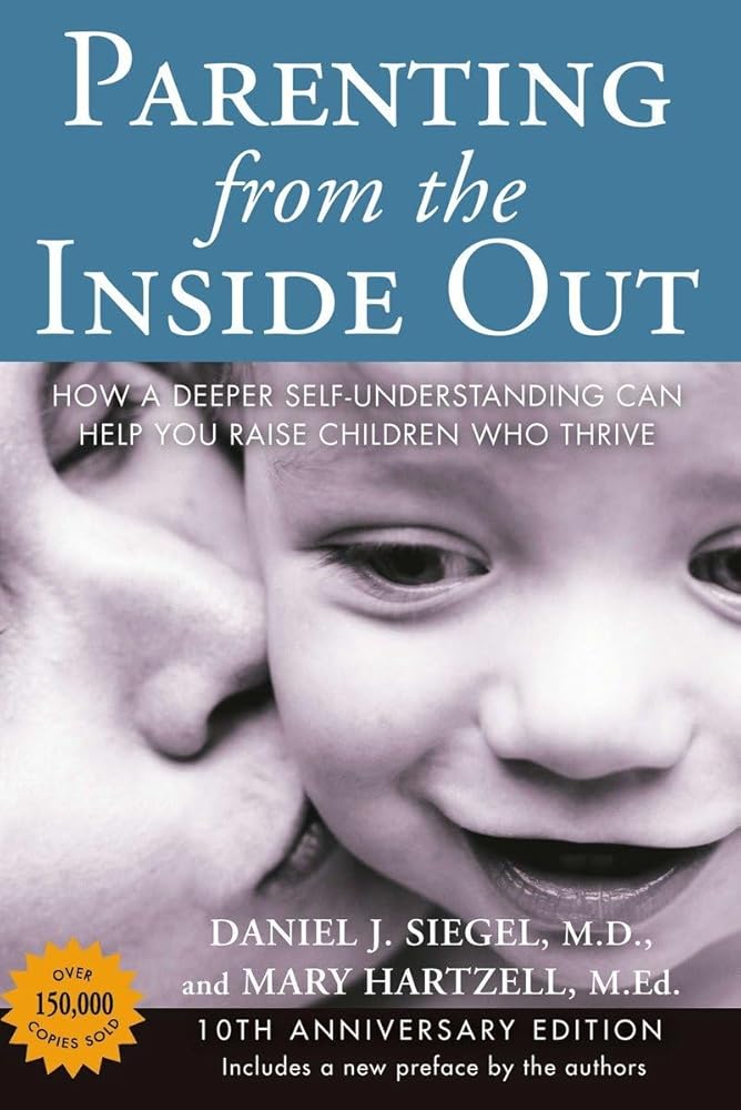 Parenting from the Inside Out: How a Deeper Self-Understanding Can Help You Raise Children Who Thrive: 10th Anniversary Edition cover image
