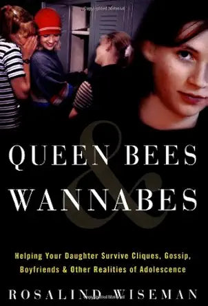 Queen Bees and Wannabes: Helping Your Daughter Survive Cliques, Gossip, Boyfriends, and Other Realities of Adolescence cover image