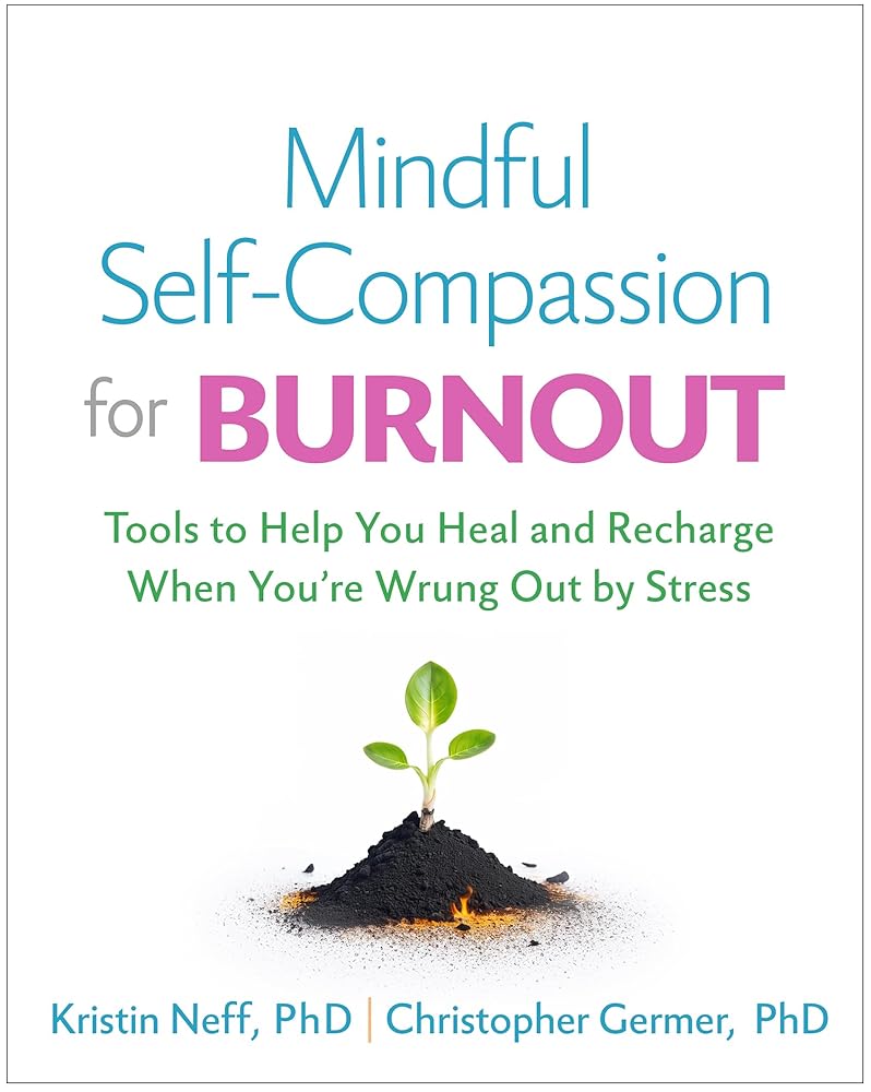 Mindful Self-Compassion for Burnout: Tools to Help You Heal and Recharge When You're Wrung Out by Stress cover image