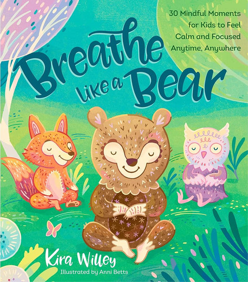 Breathe Like a Bear: 30 Mindful Moments for Kids to Feel Calm and Focused Anytime, Anywhere (Mindfulness Moments for Kids) cover image