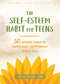 The Self-Esteem Habit for Teens: 50 Simple Ways to Build Your Confidence Every Day (The Instant Help Solutions Series) cover image