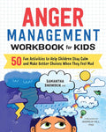 Anger Management Workbook for Kids: 50 Fun Activities to Help Children Stay Calm and Make Better Choices When They Feel Mad (Health and Wellness Workbooks for Kids) cover image