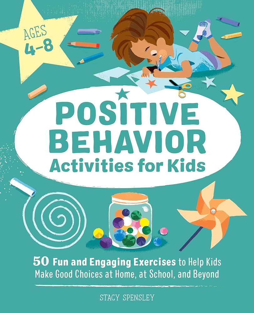 Positive Behavior Activities for Kids: 50 Fun and Engaging Exercises to Help Kids Make Good Choices at Home, at School, and Beyond cover image