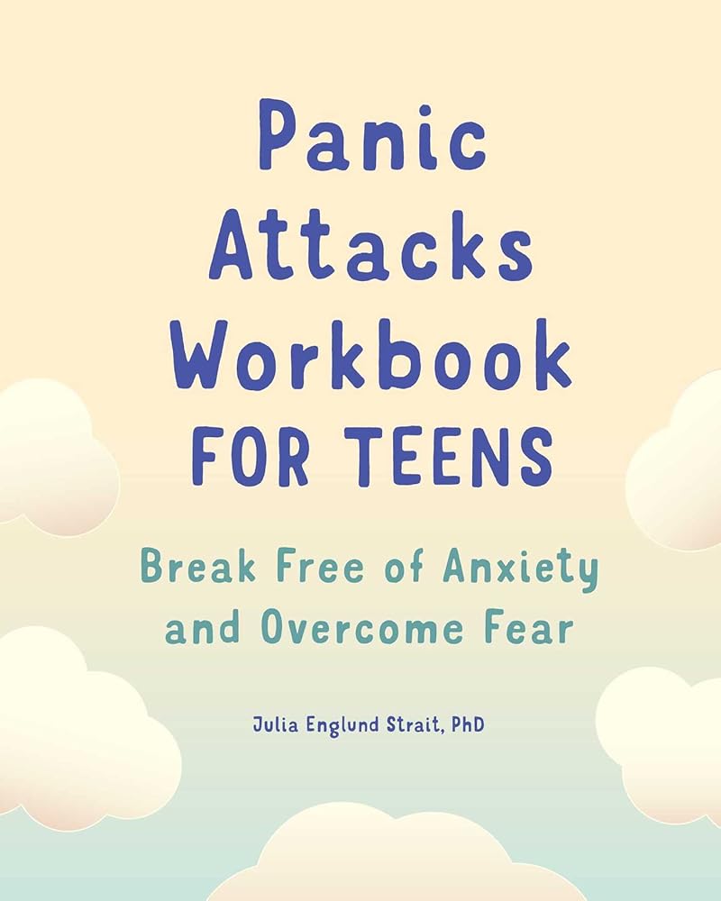 Panic Attacks Workbook for Teens: Break Free of Anxiety and Overcome Fear (For Teens Self-help and Psychology Workbooks) cover image