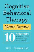 Cognitive Behavioral Therapy Made Simple: 10 Strategies for Managing Anxiety, Depression, Anger, Panic, and Worry cover image