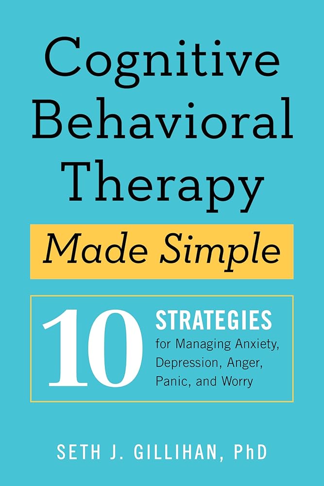Cognitive Behavioral Therapy Made Simple: 10 Strategies for Managing Anxiety, Depression, Anger, Panic, and Worry cover image