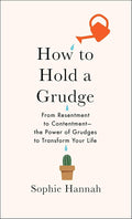 How to Hold a Grudge: From Resentment to Contentment―The Power of Grudges to Transform Your Life cover image