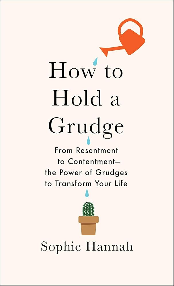 How to Hold a Grudge: From Resentment to Contentment―The Power of Grudges to Transform Your Life cover image