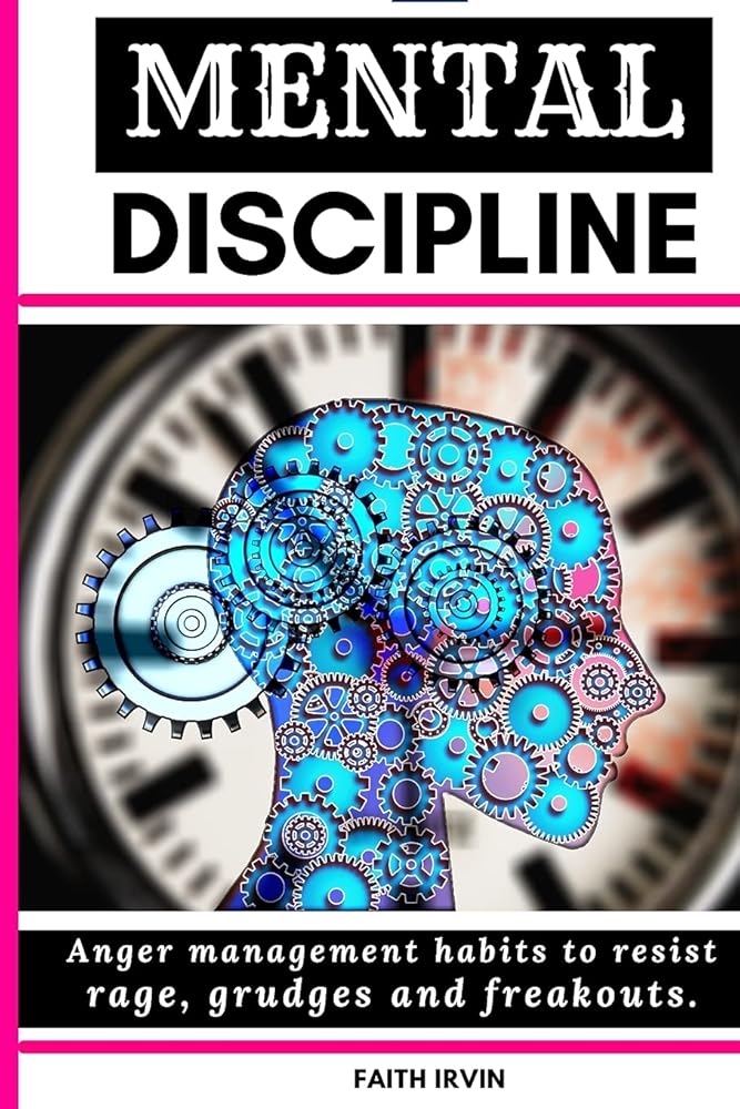 MENTAL DISCIPLINE: Anger management habits to resist rage, grudges and freak outs. cognitive coaching, joyful wisdom talking to strangers, inner bonding communication in everyday life cover image