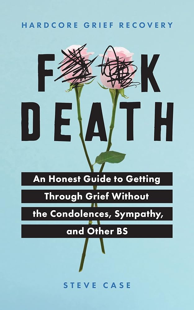 Hardcore Grief Recovery: An Honest Guide to Getting through Grief without the Condolences, Sympathy, and Other BS (F*ck Death; Healing Journal) cover image