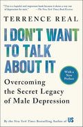 I Don't Want to Talk About It: Overcoming the Secret Legacy of Male Depression cover image