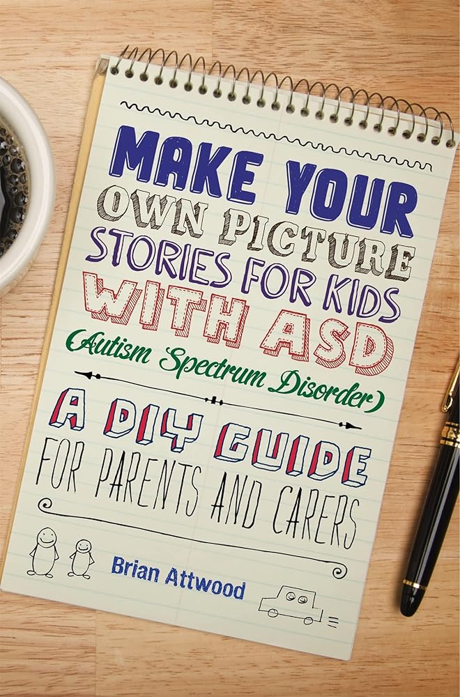 Make Your Own Picture Stories for Kids with ASD (Autism Spectrum Disorder): A DIY Guide for Parents and Carers cover image
